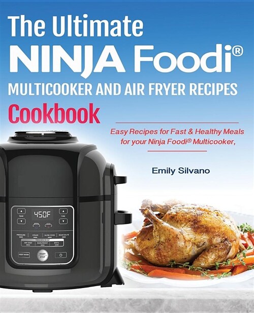 The Ultimate Ninja Foodi(r) Multicooker and Air Fryer Recipes Cookbook: Easy Recipes for Fast & Healthy Meals for Your Ninja Foodi(r) Multicooker (Paperback)