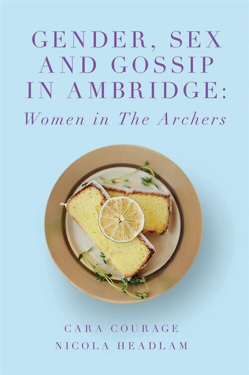 Gender, Sex and Gossip in Ambridge : Women in The Archers (Paperback)