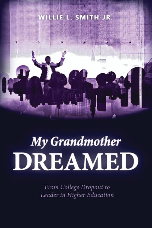 My Grandmother Dreamed: From College Dropout to Leader in Higher Education (Paperback)