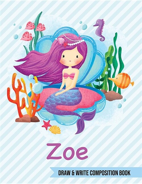 Zoe Draw and Write Composition Book: Mermaid Journal for Girls 8.5x11 Primary Kindergarten - 2 Grade Notebook Personalized Diary Gift (Paperback)