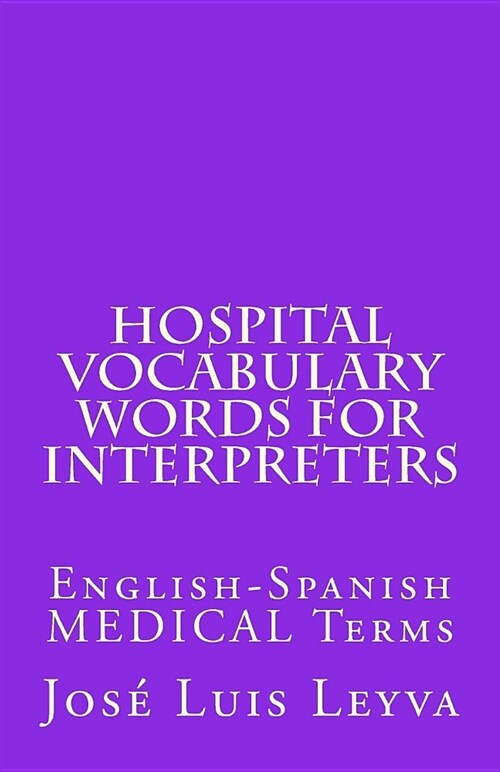 Hospital Vocabulary Words for Interpreters: English-Spanish Medical Terms (Paperback)