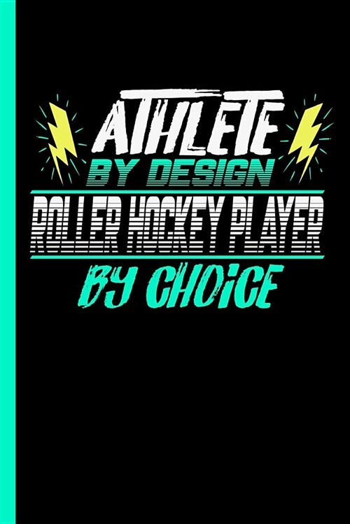 Athlete by Design Roller Hockey Player by Choice: Notebook & Journal or Diary for Roller Skates Sports Lovers - Take Your Notes or Gift It to Buddies, (Paperback)