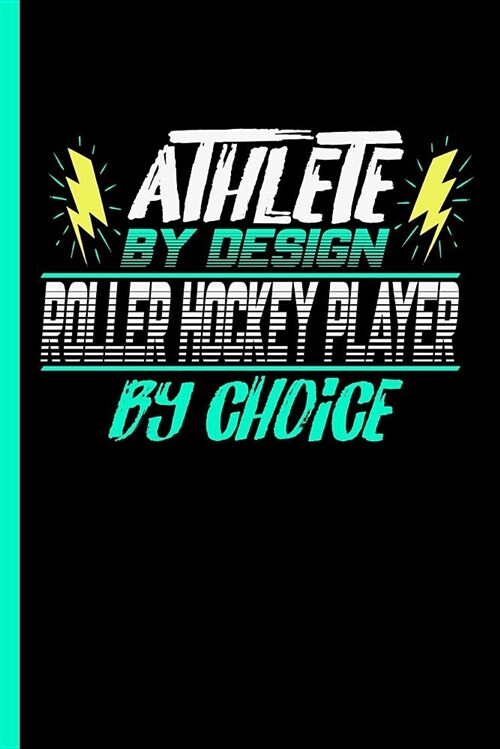 Athlete by Design Roller Hockey Player by Choice: Notebook & Journal or Diary for Roller Skates Sports Lovers - Take Your Notes or Gift It to Buddies, (Paperback)