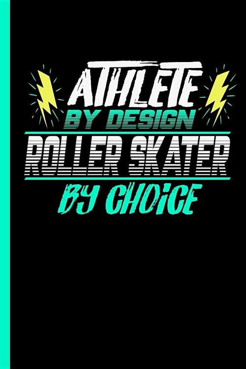 Athlete by Design Roller Skater by Choice: Notebook & Journal or Diary for Skating Sports Lovers - Take Your Notes or Gift It to Buddies, Date Ruled P (Paperback)