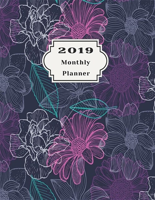 2019 Monthly Planner: Beautiful Organizer Schedule Floral Purple Blue Background Monthly and Weekly Calendar to Do List Top Goal and Focus (Paperback)