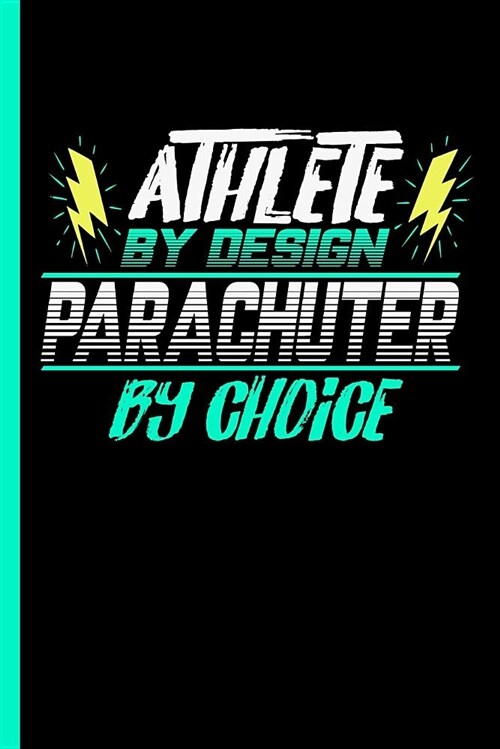 Athlete by Design Parachuter by Choice: Notebook & Journal for Bullets or Diary for Parachuting Sports Lovers - Take Your Notes or Gift It to Buddies, (Paperback)
