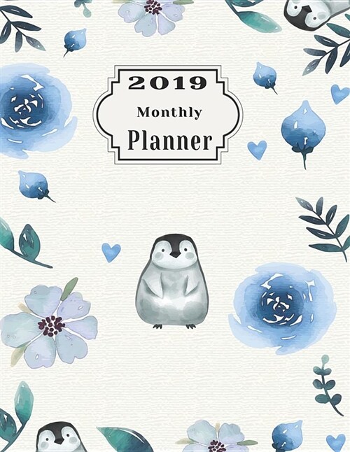 2019 Monthly Planner: Beautiful Organizer Schedule Stylish Blue Watercolor Penguin Background Monthly and Weekly Calendar to Do List Top Goa (Paperback)