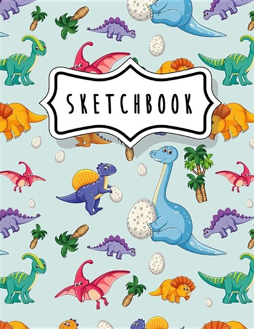 Sketchbook: Dinosaur Cute Sketchbook for Kids, Boys, Girls, Blank Paper for Drawing, Doodling or Sketching, Journal and Sketch Pad (Paperback)