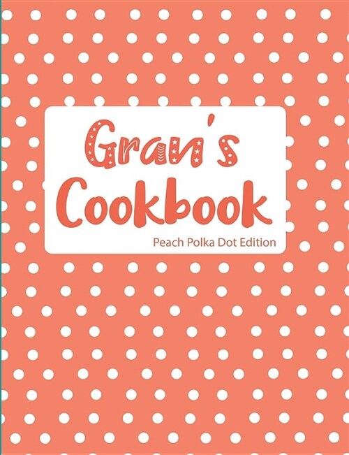 Grans Cookbook Peach Polka Dot Edition (Paperback)