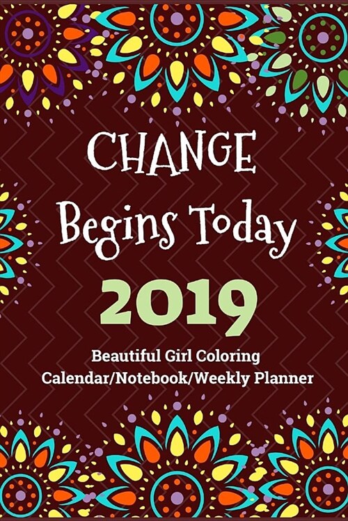 Change Begins Today: Changing Life by Plans, 2019 (Beautiful Girl Coloring Calendar/Notebook/Weekly Planner) (Paperback)