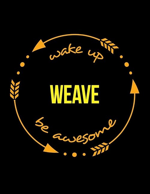 Wake Up Weave Be Awesome Cool Notebook for a Basket Maker, Legal Ruled Journal (Paperback)