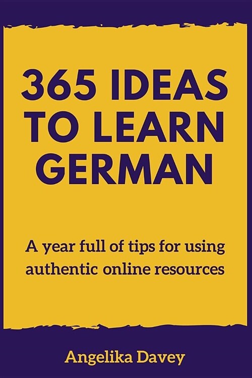 365 Ideas to Learn German: A Year Full of Tips for Using Authentic Online Resources (Paperback)