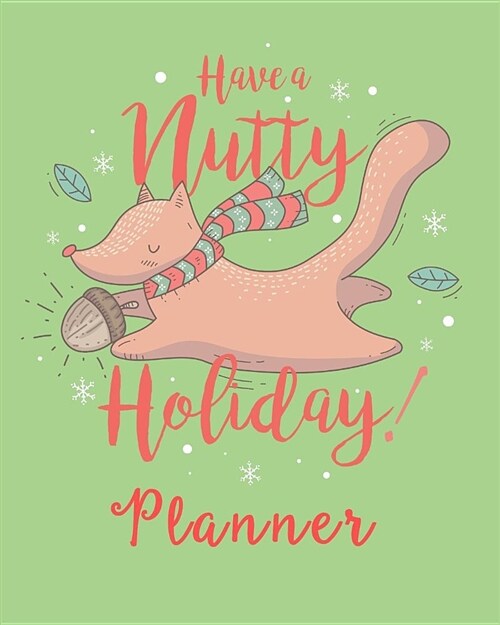 Have a Nutty Holiday Planner: Everything You Need to Plan Your Stress Free Holiday Includes 16 Favorite Christmas Carols Song Book Section (Paperback)