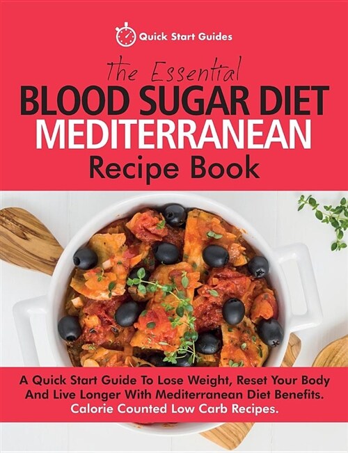 The Essential Blood Sugar Diet Mediterranean Recipe Book: A Quick Start Guide to Lose Weight, Reset Your Body and Live Longer with Mediterranean Diet (Paperback)