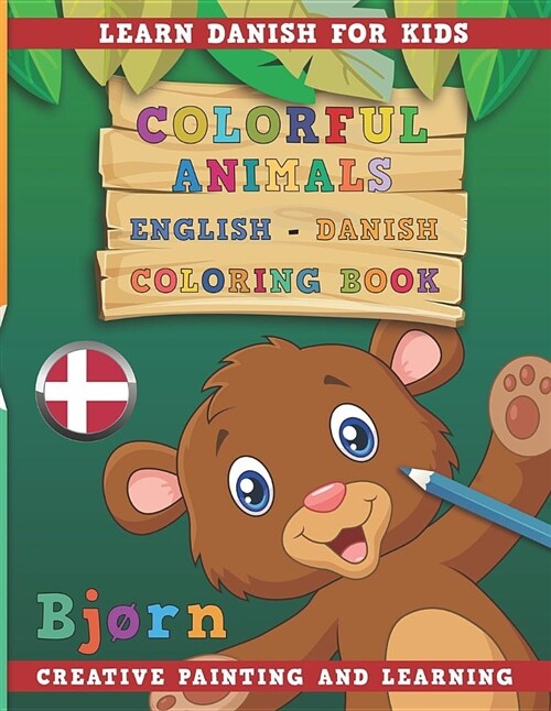 Colorful Animals English - Danish Coloring Book. Learn Danish for Kids. Creative Painting and Learning. (Paperback)