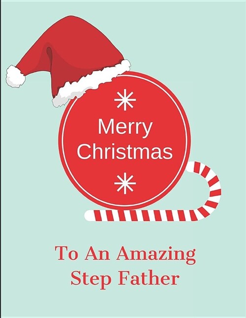 Merry Christmas to an Amazing Step Father: Lined Journal Note Book (Paperback)