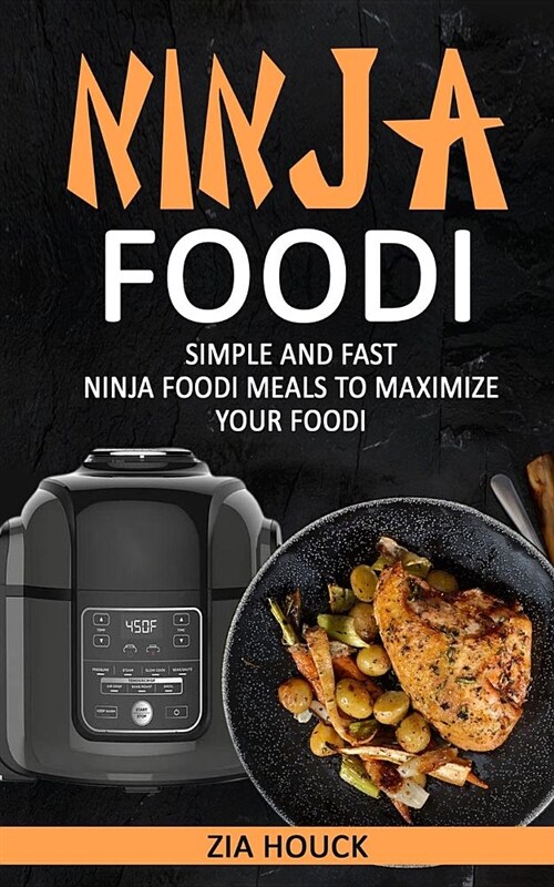 Ninja Foodi: Simple and Fast Ninja Foodi Meals to Maximize Your Foodi (Paperback)