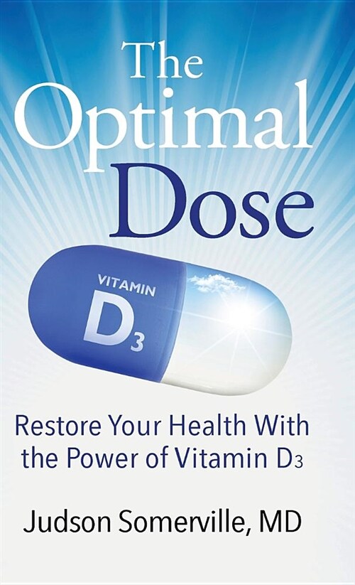 The Optimal Dose: Restore Your Health with the Power of Vitamin D3 (Hardcover)