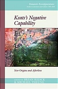Keats’s Negative Capability : New Origins and Afterlives (Hardcover)