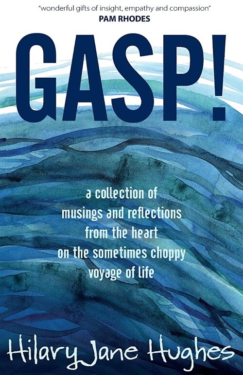 Gasp!: A Collection of Musings and Reflections from the Heart on the Sometimes Choppy Voyage of Life (Paperback)