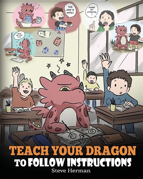 Teach Your Dragon to Follow Instructions: Help Your Dragon Follow Directions. a Cute Children Story to Teach Kids the Importance of Listening and Foll (Paperback)