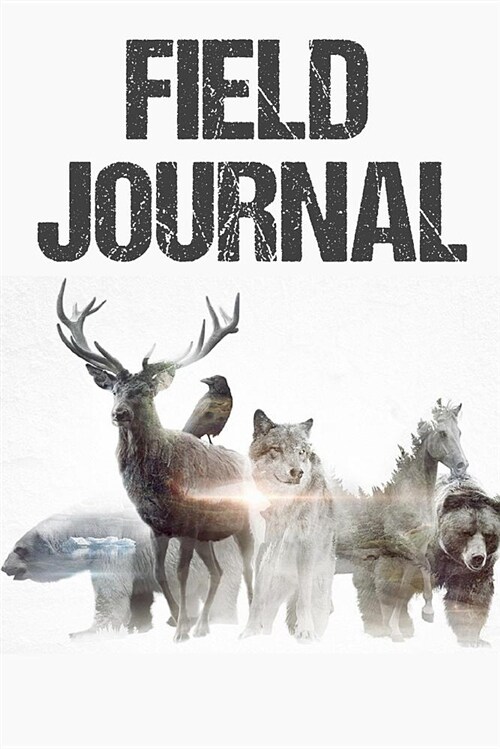 Field Journal: 140 Blank Pages for Drawings Sketches & Notes 6 X 9 - Wild Animals Wilderness Cover (Paperback)