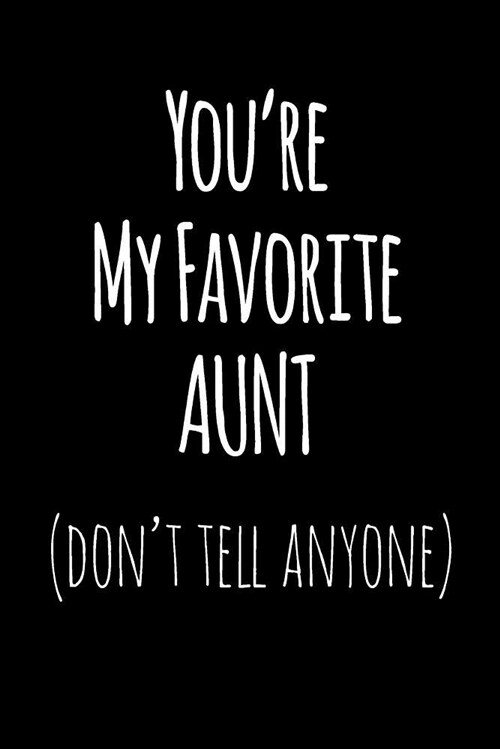 Youre My Favorite Aunt Dont Tell Anyone: Blank Lined Journal College Rule (Paperback)