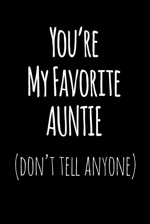 Youre My Favorite Auntie Dont Tell Anyone: Blank Lined Journal College Rule (Paperback)