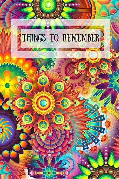 Things to Remember: Notebook for Things You Want to Remember - Tasks, Passwords, Birthdays, Addresses, Appointments. 6 X 9 100 Pages (Paperback)