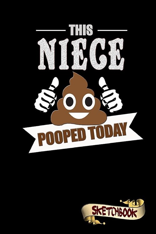 This Niece Pooped Today: Sketchbook, Funny Sarcastic Birthday Notebook Journal for Family Nieces to Write on (Paperback)