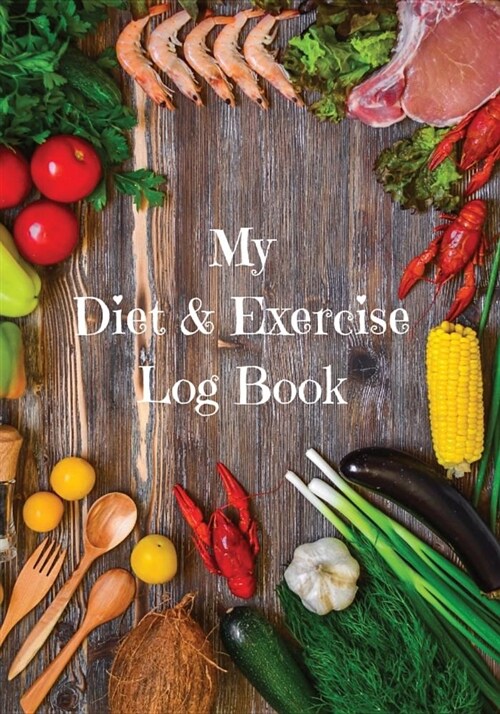 My Diet and Exercise Log Book: Food Picture Cover - Prompts for Intake of Food and Drink and Exercise and More for 180 Days (Paperback)