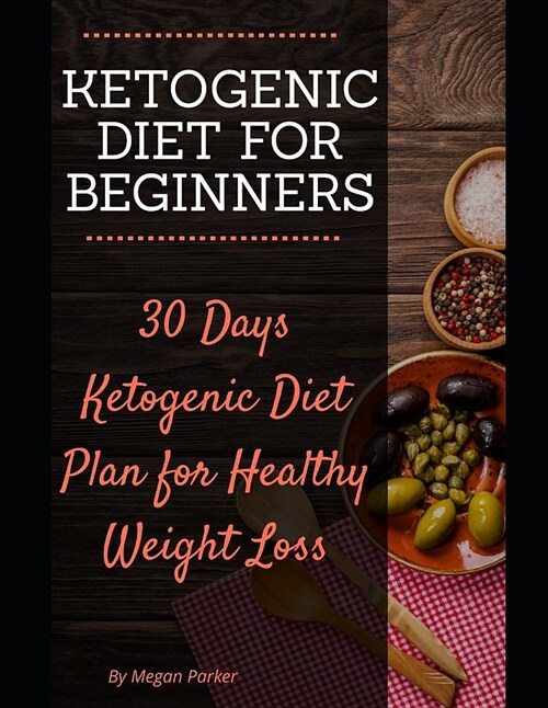 Ketogenic Diet for Beginners: 30 Days Ketogenic Diet Plan for Healthy Weight Loss (Paperback)