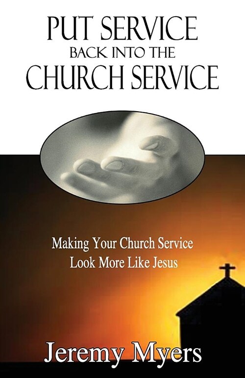 Put Service Back Into the Church Service: Making Your Church Service Look More Like Jesus (Paperback)