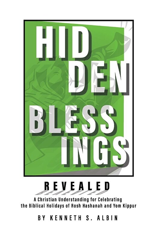 Hidden Blessings Revealed: A Christian Understanding for Celebrating the Biblical Holidays of Rosh Hashanah and Yom Kippur (Paperback)