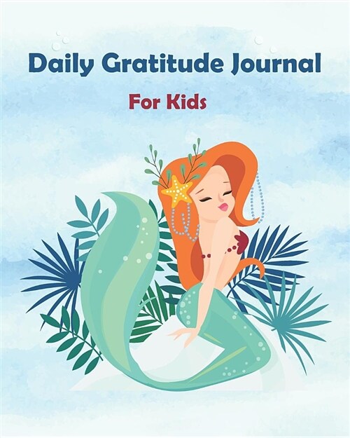 Daily Gratitude Journal for Kids: Beauty Mermaid 90 Days Writing & Record I Am Grateful for (Paperback)