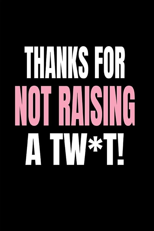 Thanks for Not Raising a Tw*t!: Funny Gag Blank Lined Journal Notebook for Modern Mother in Law from Daughter-In-Law (Paperback)