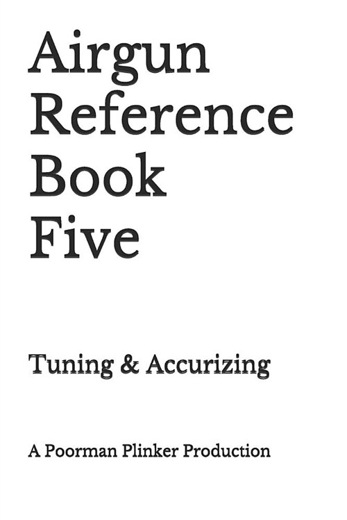 Airgun Reference Book Five: Tuning & Accurizing (Paperback)