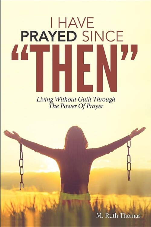 I Have Prayed Since Then: Living Without Guilt Through Prayer (Paperback)
