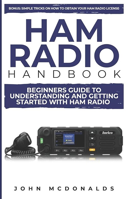 Ham Radio Handbook: Beginners Guide to Understanding and Getting Started with Ham Radio (Simple Tricks on How to Get a License Easily Incl (Paperback)