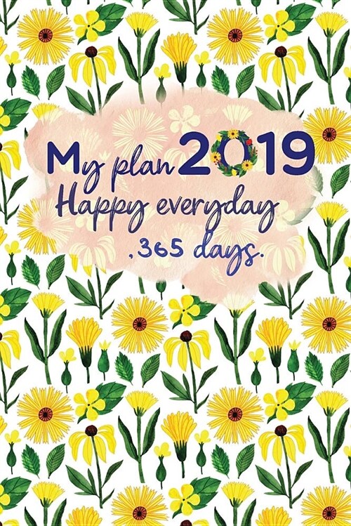 My Plan 2019 Happy Everyday, 365 Days: 2019 On-The-Go Weekly Planner: Month Calendar with Pocket (Paperback)