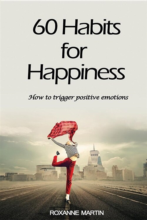60 Habits for Happiness: How to Trigger Positive Emotions (Paperback)