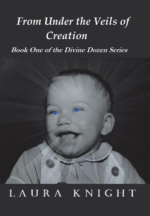 From Under the Veils of Creation: Book One of the Divine Dozen Series (Hardcover)