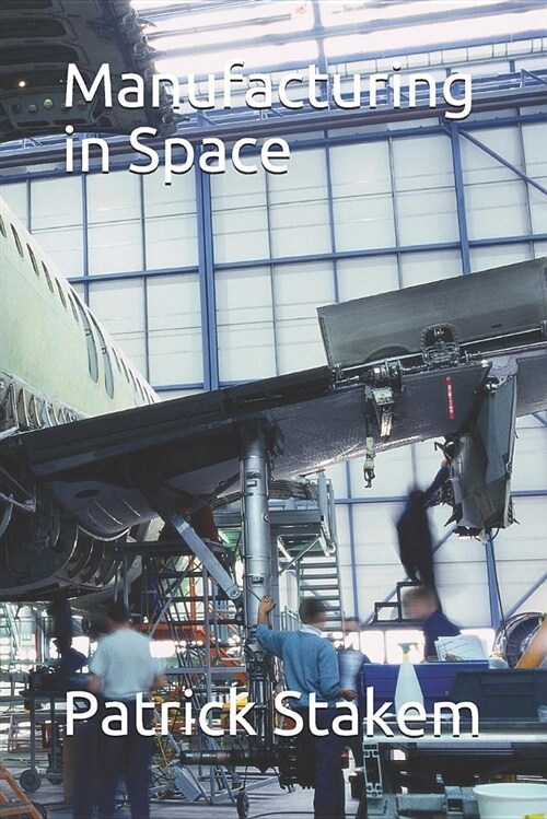 Manufacturing in Space (Paperback)