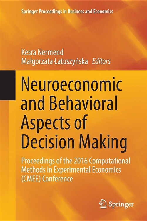 Neuroeconomic and Behavioral Aspects of Decision Making: Proceedings of the 2016 Computational Methods in Experimental Economics (Cmee) Conference (Paperback)