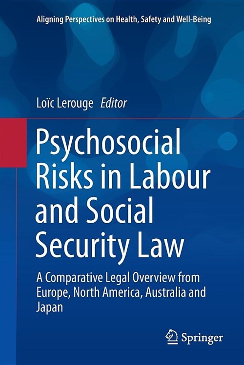 Psychosocial Risks in Labour and Social Security Law: A Comparative Legal Overview from Europe, North America, Australia and Japan (Paperback)