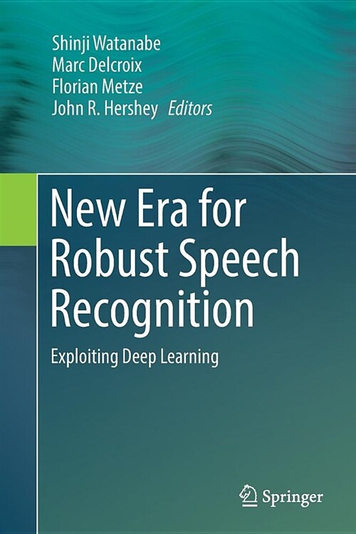 New Era for Robust Speech Recognition: Exploiting Deep Learning (Paperback)