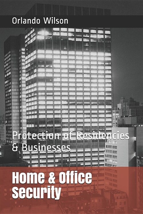 Home & Office Security: Protection of Residencies & Businesses (Paperback)