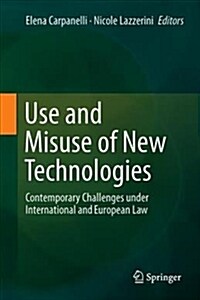 Use and Misuse of New Technologies: Contemporary Challenges in International and European Law (Hardcover, 2019)