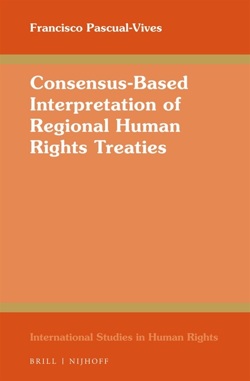 Consensus-Based Interpretation of Regional Human Rights Treaties (Hardcover)