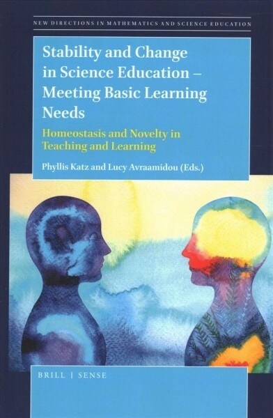 Stability and Change in Science Education -- Meeting Basic Learning Needs: Homeostasis and Novelty in Teaching and Learning (Paperback)